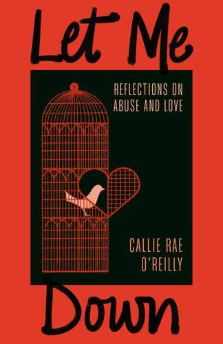 Let Me Down: Reflections on Abuse and Love book cover by Callie Rae O'Reilly