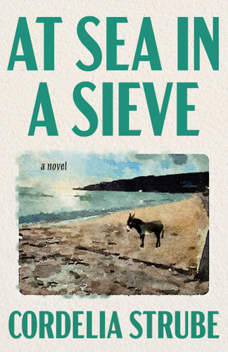 At Sea in a Sieve: A Novel book cover by Cordelia Strube