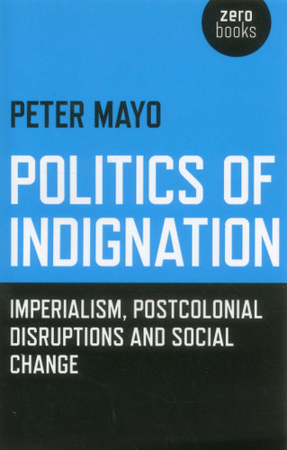 Politics of Indignation: Imperialism, Postcolonial Disruptions and Social Change. book cover by Peter Mayo