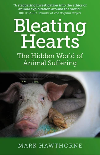 Bleating Hearts: The Hidden World of Animal Suffering book cover by Mark Hawthorne