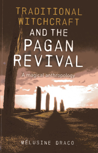 Traditional Witchcraft and the Pagan Revival: A Magical Anthropology book cover by Melusine Draco