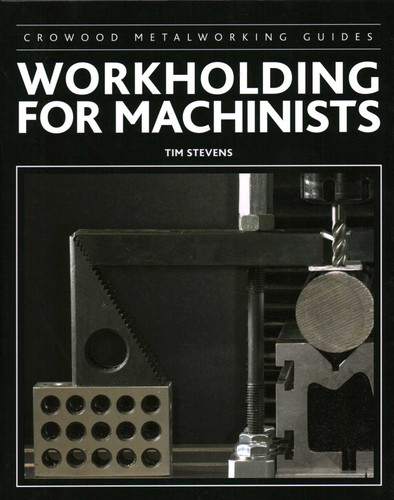 Workholding for Machinists book cover by Tim Stevens