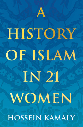 A History of Islam in 21 Women (History in 21 Women) book cover by Hossein Kamaly