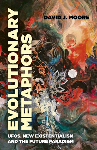 Evolutionary Metaphors: UFOs, New Existentialism and the Future Paradigm book cover by David  J. Moore
