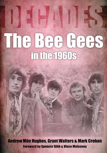 The Bee Gees in the 1960s: Decades book cover by Andrew Mon Hughes, Grant Walters, Mark Crohan