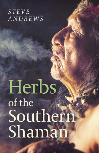 Herbs of the Southern Shaman: Companion To Herbs Of The Northern Shaman book cover by Steve Andrews