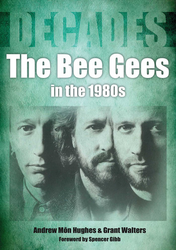 The Bee Gees In The 1980s (Decades) book cover by Andrew Mon Hughes, Grant Walters