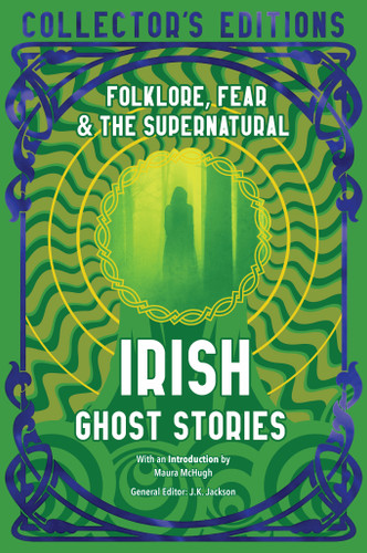 Irish Ghost Stories: Folklore, Fear & The Supernatural (Flame Tree Collector's Editions) book cover by 