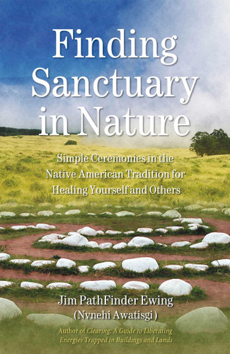 Finding Sanctuary in Nature: Simple Ceremonies in the Native American Tradition for Healing Yourself and Others book cover by Jim PathFinder Ewing