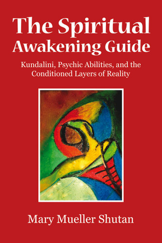 The Spiritual Awakening Guide: Kundalini, Psychic Abilities, and the Conditioned Layers of Reality book cover by Mary Mueller Shutan