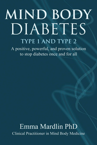 Mind Body Diabetes Type 1 and Type 2: A positive, powerful and proven solution to stop diabetes once and for all book cover by Emma Mardlin