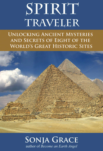 Spirit Traveler: Unlocking Ancient Mysteries and Secrets of Eight of the World's Great Historic Sites book cover by Sonja Grace