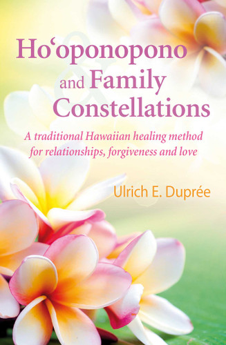 Ho'oponopono and Family Constellations: A traditional Hawaiian healing method for relationships, forgiveness and love book cover by Ulrich E. Duprée