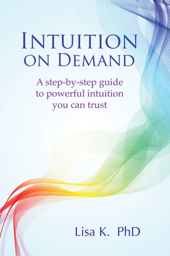 Intuition on Demand: A step-by-step guide to powerful intuition you can trust book cover by Lisa K.