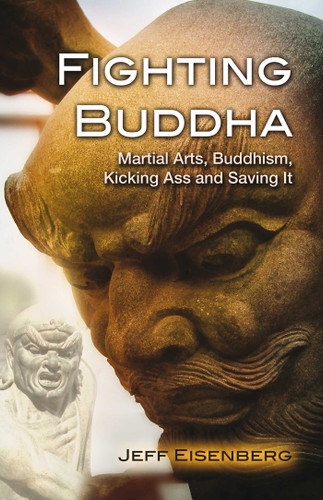 Fighting Buddha: Martial Arts, Buddhism, Kicking Ass and Saving It book cover by Jeff Eisenberg