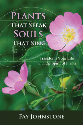 Plants That Speak, Souls That Sing: Transform Your Life with the Spirit of Plants book cover by Fay Johnstone