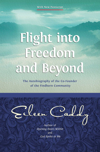 Flight into Freedom and Beyond: The Autobiography of the Co-Founder of the Findhorn Community book cover by Eileen Caddy