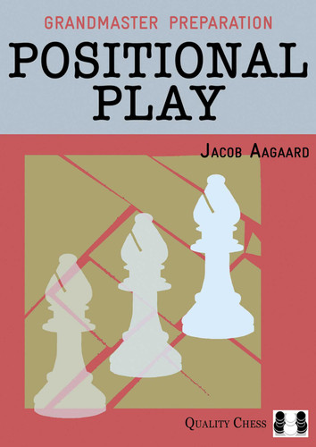 Grandmaster Preparation: Positional Play book cover by Jacob Aagaard