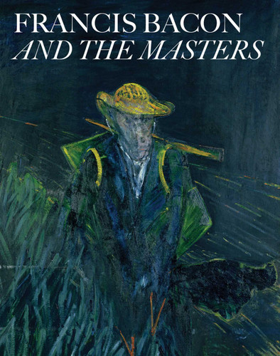 Francis Bacon and The Masters book cover by Thierry Morel, Amanda Geitner, Paul Joannides