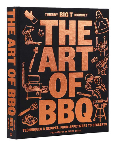 The Art of Barbecue: Techniques and Recipes, from Appetizers to Desserts book cover by Thierry  “BIG T” Cornuet