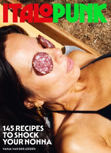 Italopunk: 145 Recipes to Shock Your Nonna (Italian Cookbook) book cover by Vanja  van der Leeden