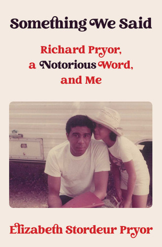 Something We Said: Richard Pryor, a Notorious Word, and Me book cover by Elizabeth Stordeur Pryor