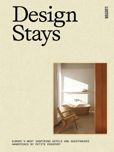 Design Stays: Europe's Most Inspiring Hotels and Guesthouses, Handpicked by Petite Passport book cover by Pauline Egge