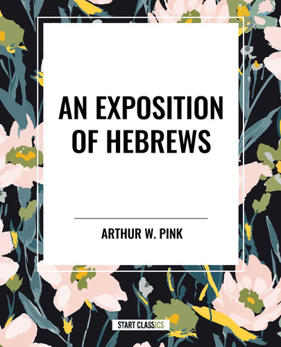 Exposition of Hebrews book cover by Arthur W. Pink