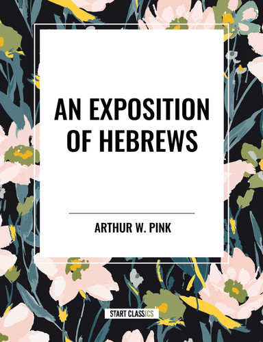 Exposition of Hebrews book cover by Arthur W. Pink