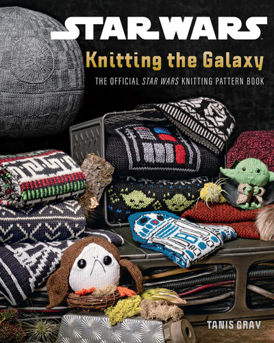 Star Wars: Knitting the Galaxy: The Official Star Wars Knitting Pattern Book book cover by Tanis Gray