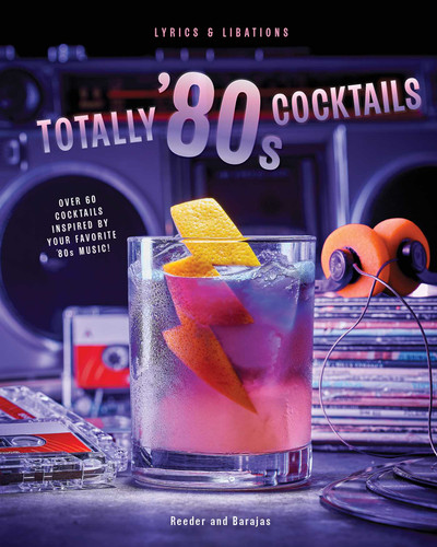 Totally '80s Cocktails (Lyrics and Libations) book cover by Henry  Barajas, Cassandra Reeder