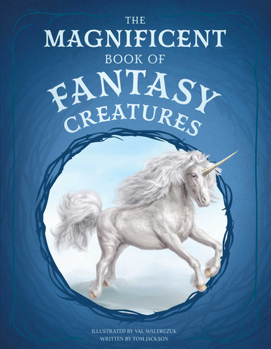 The Magnificent Book of Fantasy Creatures (The Magnificent Book of) book cover by Tom Jackson
