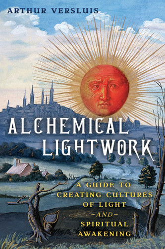 Alchemical Lightwork: A Guide to Creating Cultures of Light and Spiritual Awakening book cover by Arthur Versluis