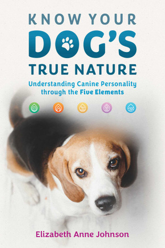 Know Your Dog's True Nature: Understanding Canine Personality through the Five Elements book cover by Elizabeth Anne Johnson