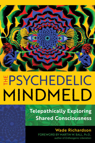 The Psychedelic Mindmeld: Telepathically Exploring Shared Consciousness book cover by Wade Richardson