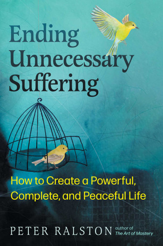 Ending Unnecessary Suffering: How to Create a Powerful, Complete, and Peaceful Life book cover by Peter Ralston