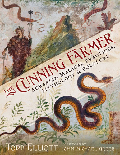 The Cunning Farmer: Agrarian Magical Practices, Mythology, and Folklore book cover by Todd Elliott