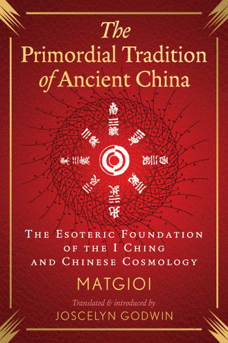 The Primordial Tradition of Ancient China: The Esoteric Foundation of the I Ching and Chinese Cosmology book cover by Matgioi