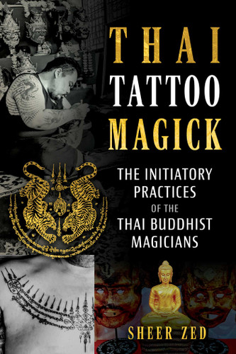 Thai Tattoo Magick: The Initiatory Practices of the Thai Buddhist Magicians book cover by Sheer Zed