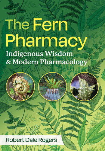 The Fern Pharmacy: Indigenous Wisdom and Modern Pharmacology book cover by Robert Dale Rogers