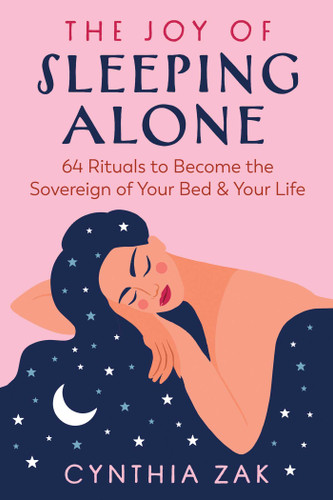 The Joy of Sleeping Alone: 64 Rituals to Become the Sovereign of Your Bed and Your Life book cover by Cynthia Zak