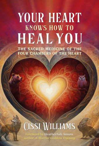 Your Heart Knows How to Heal You: The Sacred Medicine of the Four Chambers of the Heart book cover by Cissi Williams