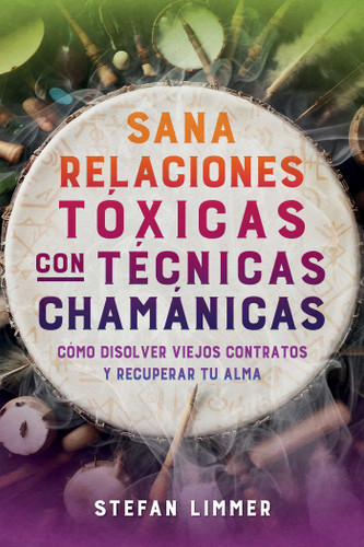 Sana relaciones tóxicas con técnicas chamánicas: Cómo disolver viejos contratos y recuperar tu alma book cover by Stefan Limmer