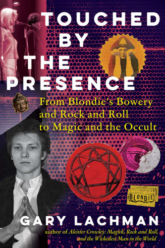 Touched by the Presence: From Blondie's Bowery and Rock and Roll to Magic and the Occult book cover by Gary Lachman