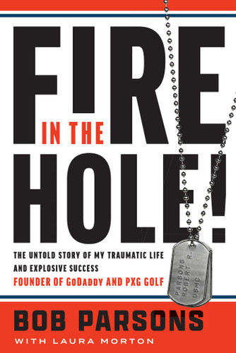 Fire in the Hole!: The Untold Story of My Traumatic Life and Explosive Success book cover by Bob Parsons