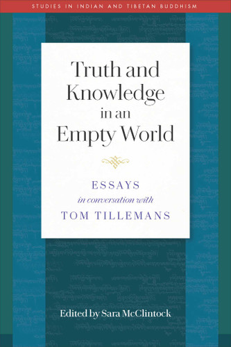 Truth and Knowledge in an Empty World: Essays in Conversation with Tom Tillemans (Studies in Indian and Tibetan Buddhism) book cover by 