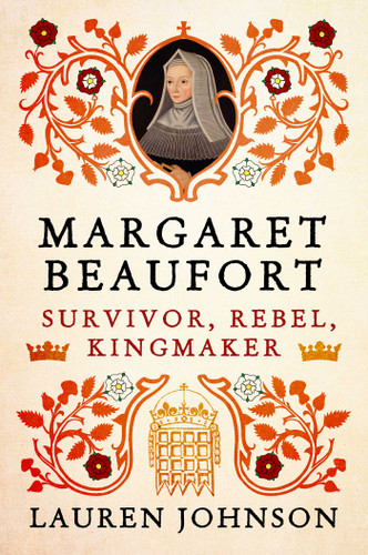 Margaret Beaufort: Survivor, Rebel, Kingmaker book cover by Lauren Johnson