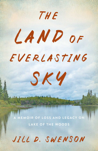 The Land of Everlasting Sky: A Memoir of Loss and Legacy on Lake of the Woods book cover by Jill D.  Swenson