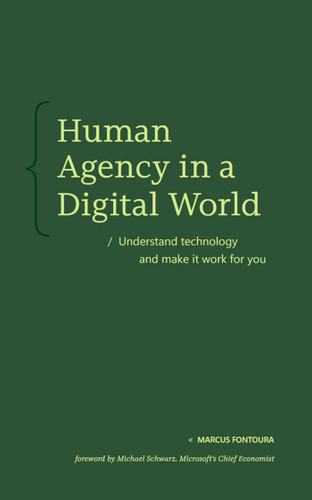 Human Agency in a Digital World: Understand technology and make it work for you book cover by Marcus Fontoura