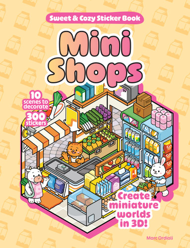 Mini Shops Sweet & Cozy Sticker Book: 10 Scenes to Decorate with 300 Stickers! Create Miniature Worlds in 3D! book cover by Marc Ordiali